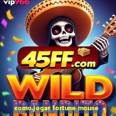 como.jogar fortune mouse